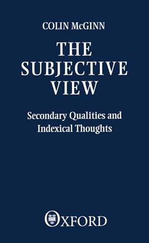 9780198246954: The Subjective View: Secondary Qualities and Indexical Thoughts