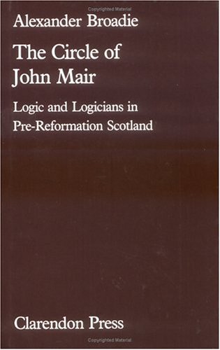 Beispielbild fr The Circle of John Mair: Logic and Logicians in Pre-Reformation Scotland zum Verkauf von Windows Booksellers