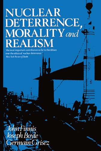 Nuclear Deterrence, Morality and Realism (9780198247913) by Finnis, John; Boyle Jr., Joseph; Grisez, Germain