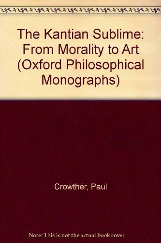 Beispielbild fr The Kantian Sublime: From Morality to Art [Oxford Philosophical Monographs] zum Verkauf von Windows Booksellers