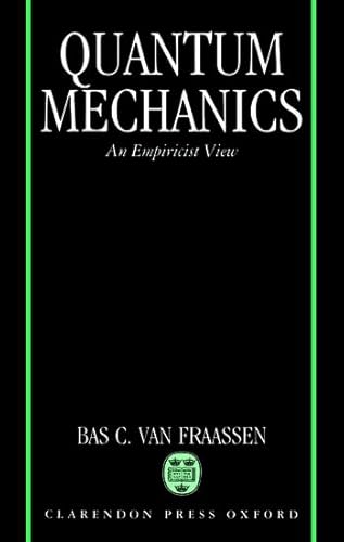 Quantum Mechanics - Bas C. (Professor of Philosophy, Professor of Philosophy, Princeton University) van Fraassen