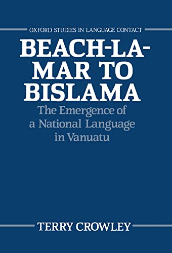 Beach-la-Mar to Bislama: The Emergence of a Natural Language in Vanuatu (Oxford Studies in Language Contact) (9780198248934) by Crowley, Terry