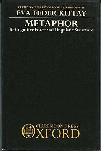 9780198249351: Metaphor: Its Cognitive Force and Linguistic Structure (Clarendon Library of Logic & Philosophy)