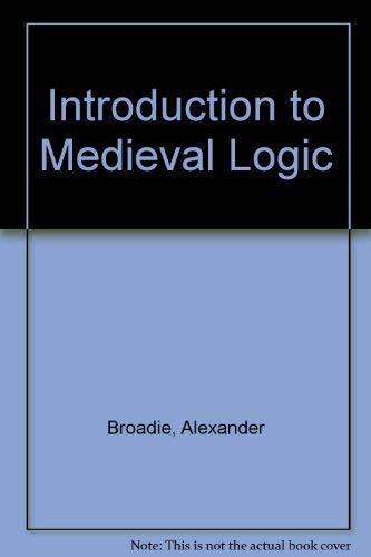 Introduction to Medieval Logic (9780198249412) by Broadie, Professor In Philosophy Alexander