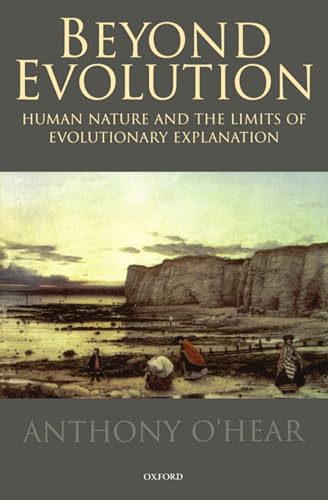 Beyond Evolution : Human Nature and the Limits of Evolutionary Explanation - Anthony O'Hear