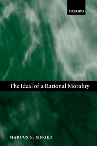 The Ideal of a Rational Morality Philosophical Compositions (Hardback) - Singer, Marcus George