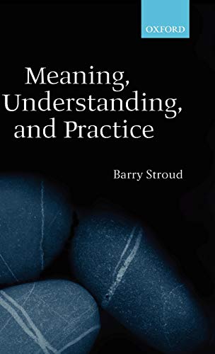 Meaning, Understanding, and Practice: Philosophical Essays (9780198250340) by Stroud, Barry