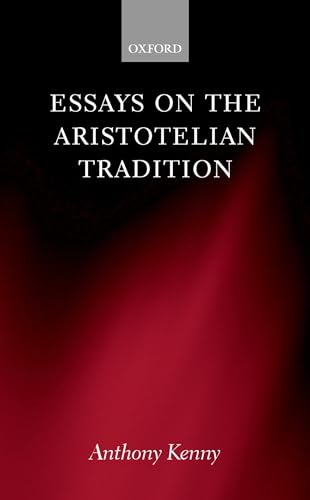 Essays on the Aristotelian Tradition (9780198250685) by Kenny, Sir Anthony