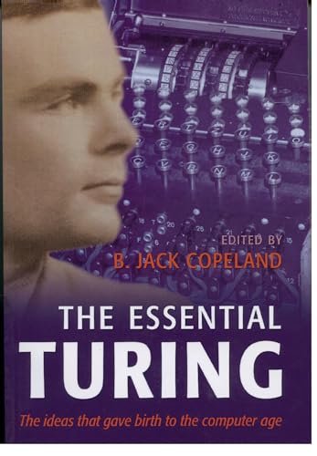 Beispielbild fr The Essential Turing: Seminal Writings in Computing, Logic, Philosophy, Artificial Intelligence, and Artificial Life plus The Secrets of Enigma zum Verkauf von WorldofBooks