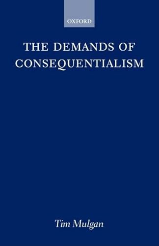 The Demands of Consequentialism. - Mulgan,Tim.
