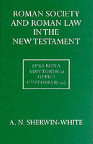Roman Society and Roman Law in the New Testament: The Sarum Lectures 1960-1961 (Oxford University Press Academic Monograph Reprints) - Sherwin-White, A.N.