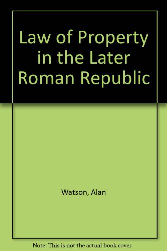 The law of property in the later Roman Republic (9780198251859) by Watson, Alan