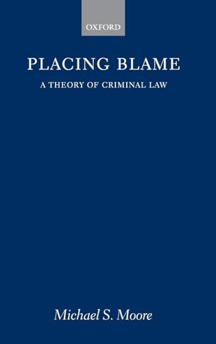 Placing Blame: A General Theory of the Criminal Law (9780198254171) by Moore, Michael