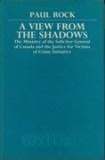 Beispielbild fr A View from the Shadows: The Ministry of the Solicitor General of Canada and the Making of the Justice for Victims of Crime Initiative (Oxford Socio-Legal Studies) zum Verkauf von AwesomeBooks