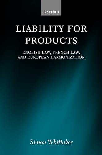 Liability for Products: English Law, French Law, and European Harmonisation (9780198256137) by Whittaker, Simon