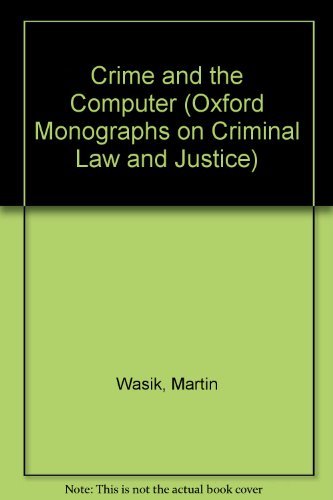 Crime and the Computer (Oxford Monographs on Criminal Law and Justice) (9780198256212) by Wasik, Martin