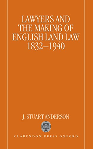 Imagen de archivo de Lawyers and the Making of English Land Law 1832-1940 a la venta por AHA-BUCH GmbH