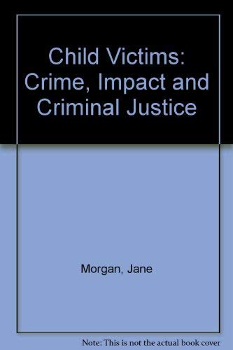 Child Victims: Crime, Impact, and Criminal Justice (9780198256991) by Morgan, Jane; Zedner, Lucia