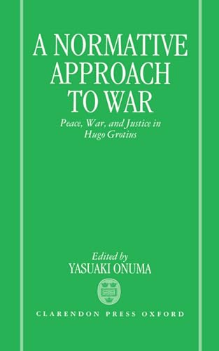 9780198257097: A Normative Approach to War: Peace, War, and Justice in Hugo Grotius