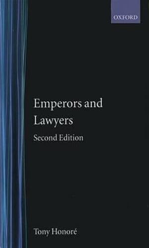 Emperors and Lawyers - Tony (sometime Regius Professor of Civil Law, Emeritus Professor, sometime Regius Professor of Civil Law, Emeritus Professor, University of Oxford) Honore