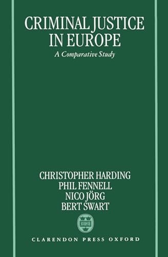 Criminal Justice In Europe: A Comparative Study (9780198258070) by Fennell, Phil; Harding, Christopher I C.; JÃ¶rg, Nico; Swart, Bert