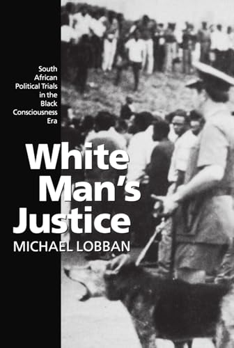 White Man's Justice: South African Political Trials in the Black Consciousness Era