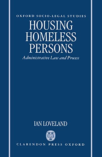 Stock image for Housing Homeless Persons: Administrative Law and the Administrative Process (Oxford Socio-Legal Studies) for sale by The Guru Bookshop