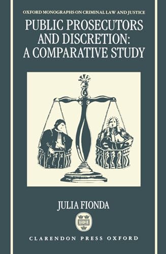 Public Prosecutors and Discretion: A Comparative Study (Oxford Monographs on Criminal Law and Justice) (9780198259152) by Fionda, Julia