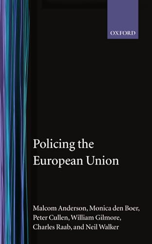 Policing the European Union (Clarendon Studies in Criminology) (9780198259657) by Anderson, Malcolm; Den Boer, Monica; Cullen, Peter; Gilmore, William; Raab, Charles; Walker, Neil