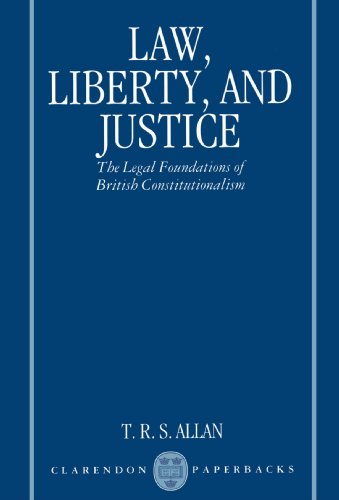 Beispielbild fr Law, Liberty, and Justice: The Legal Foundations of British Constitutionalism (Clarendon Paperbacks) zum Verkauf von Anybook.com