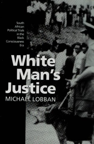 9780198260233: White Man's Justice: South African Political Trials in the Black Consciousness Era