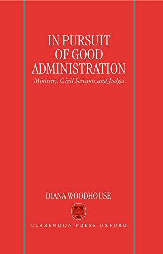 Stock image for In Pursuit of Good Administration : Ministers, Civil Servants, and Judges for sale by Better World Books: West