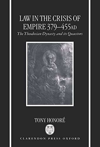 Law in the Crisis of Empire 379-455 AD: The Theodosian Dynasty and Its Quaestors (9780198260783) by HonorÃ©, Tony