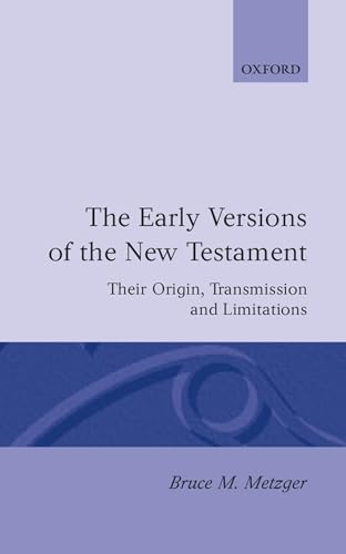 The Early Versions of the New Testament: Their Origin, Transmission, and Limitations