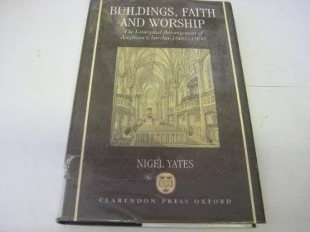 9780198261971: Buildings, Faith and Worship: The Liturgical Arrangement of Anglican Churches 1600-1900