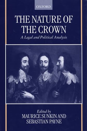The Nature of the Crown: A Legal and Political Analysis (9780198262732) by Sunkin, Maurice; Payne, Sebastian