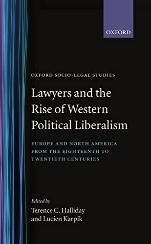 Beispielbild fr Lawyers and the Rise of Western Political Liberalism: Europe and North America from the Eighteenth to Twentieth Centuries (Oxford Socio-Legal Studies) zum Verkauf von SecondSale