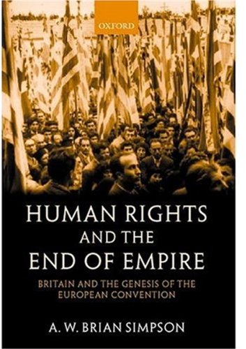 Human Rights and the End of Empire: Britain and the Genesis of the European Convention (9780198262893) by Simpson, A. W. Brian