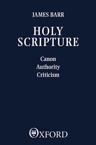 Holy Scripture: Canon, Authority, Criticism (9780198263241) by Barr, James