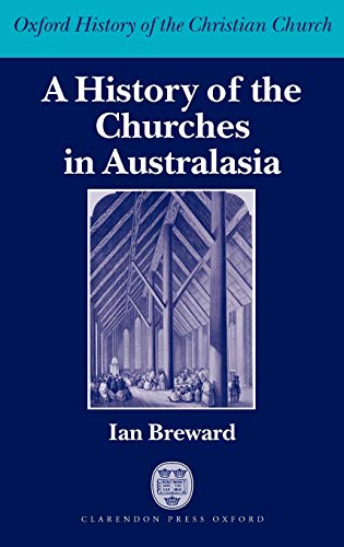 A History of the Churches in Australasia (Oxford History of the Christian Church) - Breward, Ian