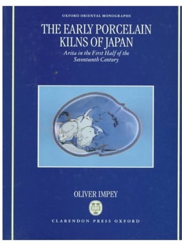 9780198263708: The Early Porcelain Kilns of Japan: Arita in the First Half of the Seventeenth Century (Oxford Oriental Monographs)