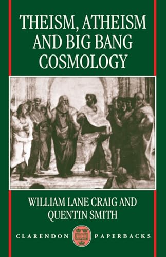 Beispielbild fr Theism, Atheism, and Big Bang Cosmology (Clarendon Paperbacks) zum Verkauf von Wonder Book