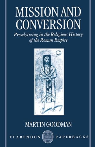 Imagen de archivo de Mission and Conversion: Proselytizing in the Religious History of the Roman Empire (Clarendon Paperbacks) a la venta por HPB-Diamond