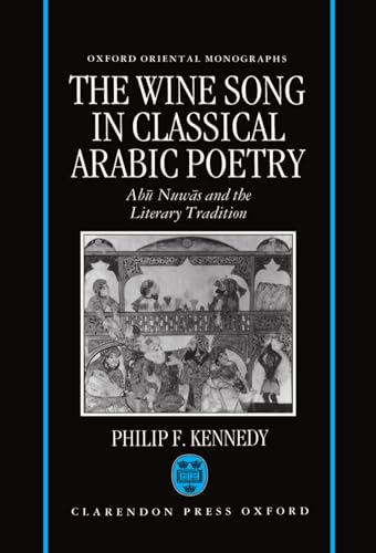 9780198263920: The Wine Song in Classical Arabic Poetry: Abū Nuwās and the Literary Tradition (Oxford Oriental Monographs)