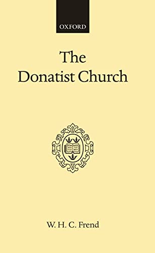 The Donatist Church A Movement of Protest in Roman North Africa (Hardback) - Frend, W. H. C.