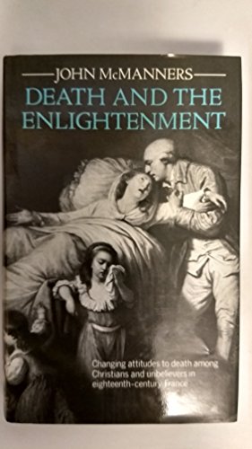 Stock image for Death and the Enlightenment: Changing Attitudes to Death among Christians and Unbelievers in Eighteenth-Century France for sale by HPB-Red