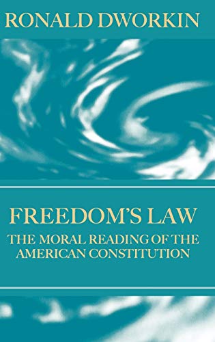 Freedom's Law: The Moral Reading of the American Constitution (9780198264705) by Dworkin, R M; Dworkin, Frank Henry Sommer Professor Of Law And Philosophy Ronald