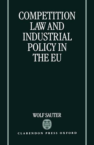 Competition Law and Industrial Policy in the EU - Sauter, Wolf