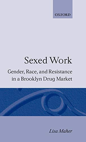 Stock image for Sexed Work: Gender, Race, and Resistance in a Brooklyn Drug Market (Clarendon Studies in Criminology) for sale by HPB-Red