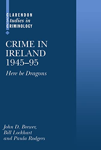 Crime in Ireland 1945-95: Here Be Dragons (Clarendon Studies in Criminology)